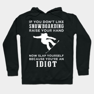 Shred and Smile! Funny Snowboarding Slogan T-Shirt: Raise Your Hand Now, Slap Yourself Later Hoodie